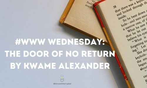#WWW Wednesday: The Door of no Return by Kwame Alexander