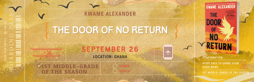 Hear Our Voices Tour Ticket for The Door of No Return by Kwame Alexander

"1st Middle-Grade of the Season" on September 26

Location: Ghana